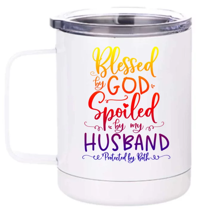 Blessed By God Spoiled By My Husband Protected By Both Gift Front & Back 12oz Stainless Steel Tumbler Cup