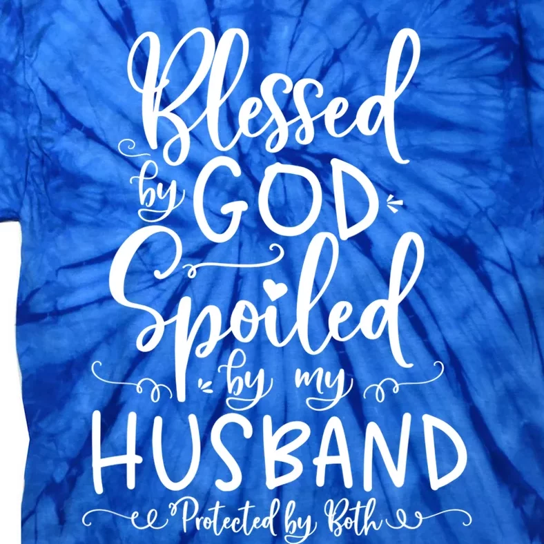 Blessed By God Spoiled By My Husband Protected By Both Gift Tie-Dye T-Shirt