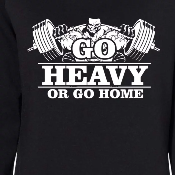 Body Building Go Heavy Or Go Home Cute Gift Womens California Wash Sweatshirt