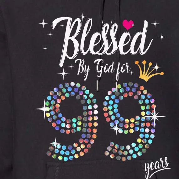 Blessed By God For 99 Years 99th Birthday Anniversary Premium Hoodie