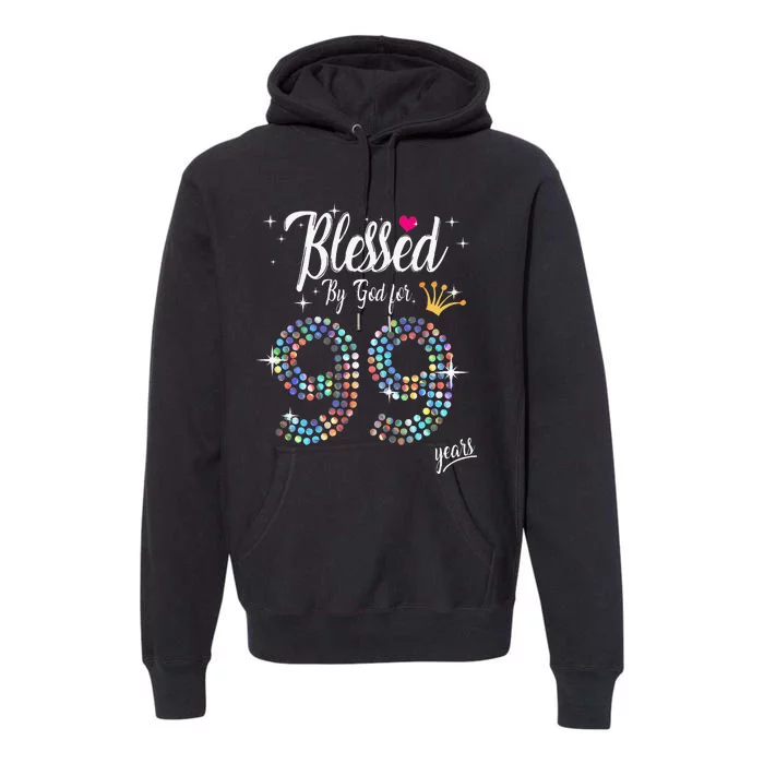 Blessed By God For 99 Years 99th Birthday Anniversary Premium Hoodie