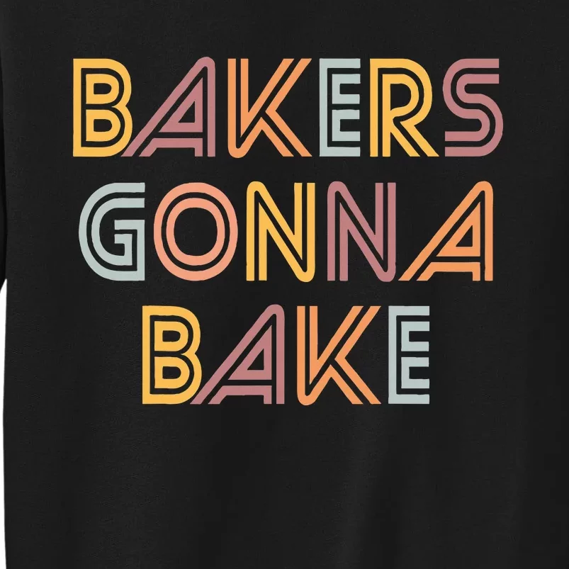 Baking Bakers Gonna Bake Funny Baking Lover Tall Sweatshirt