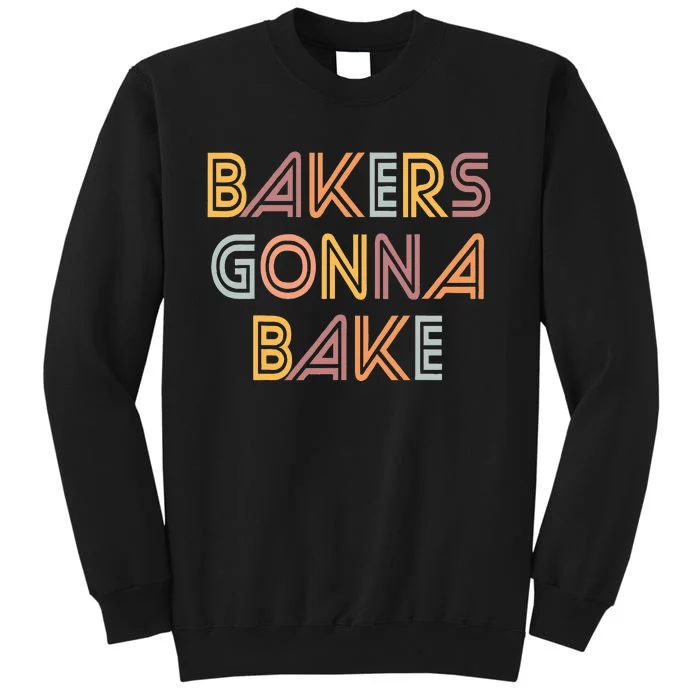 Baking Bakers Gonna Bake Funny Baking Lover Tall Sweatshirt