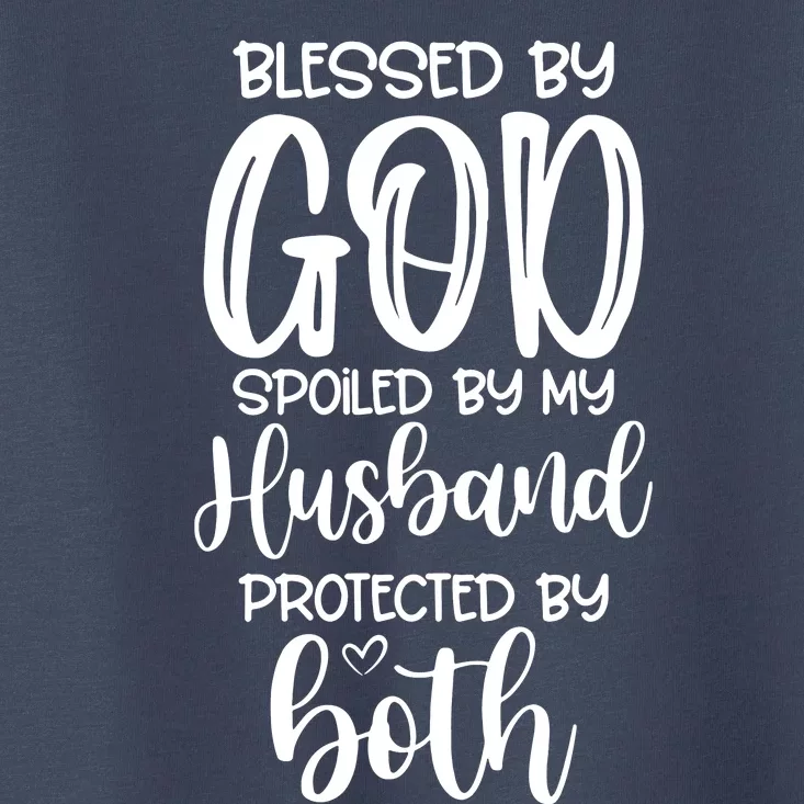 Blessed By God Spoiled By My Husband Protected By Both Toddler T-Shirt