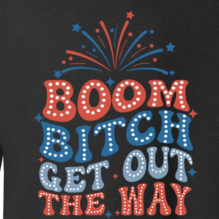 Boom Bitch Get Out The Way Toddler Sweatshirt