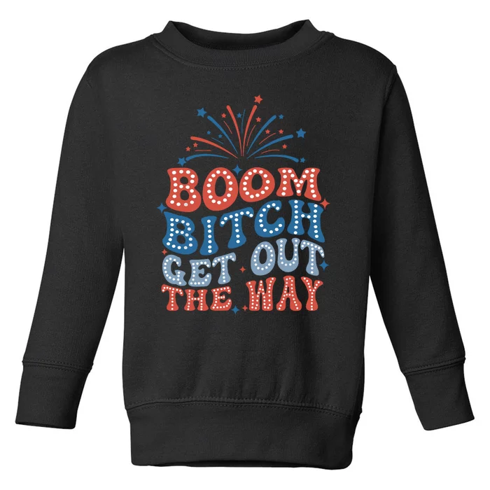 Boom Bitch Get Out The Way Toddler Sweatshirt