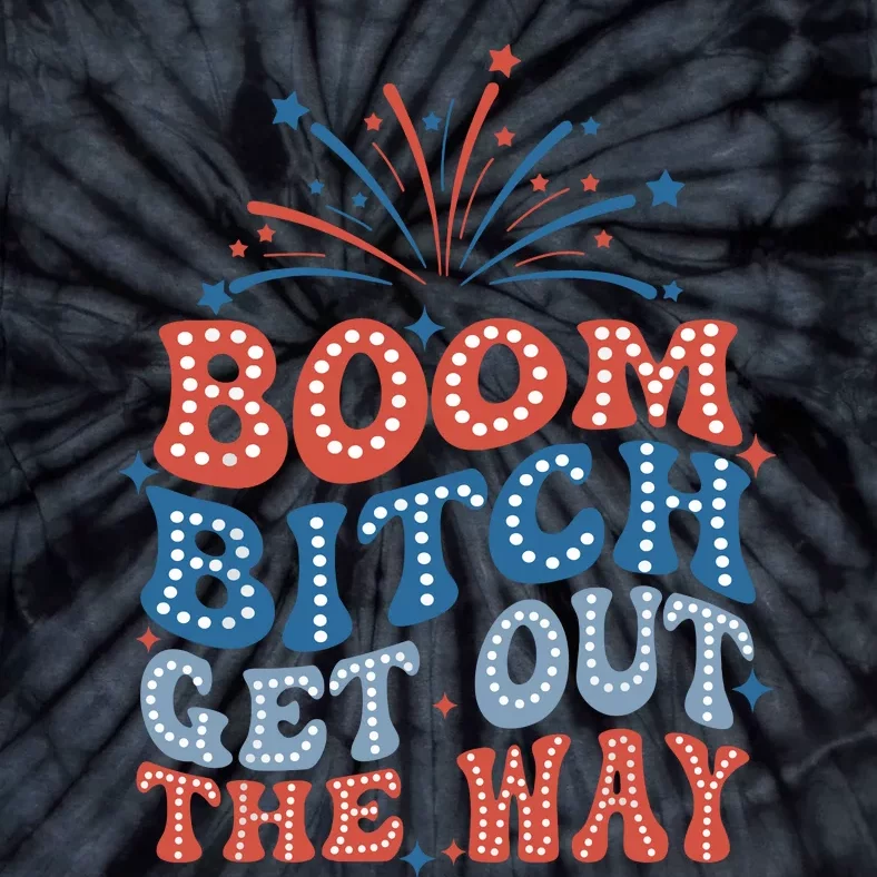 Boom Bitch Get Out The Way Tie-Dye T-Shirt