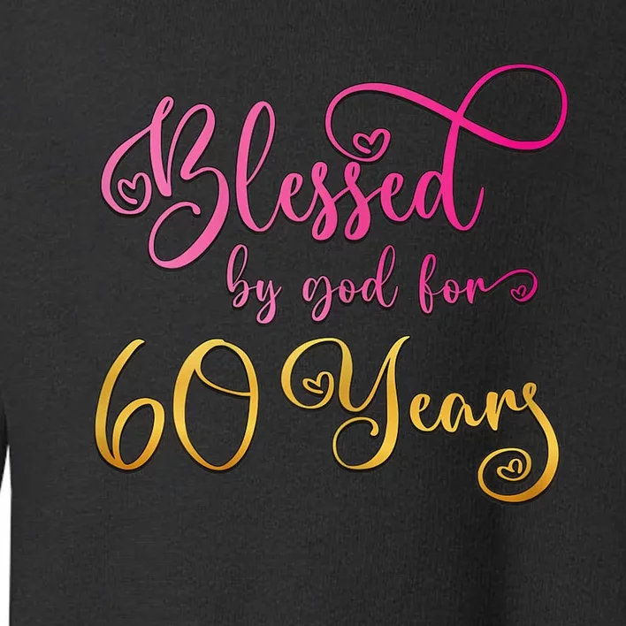 Blessed By God For 60 Years Old Wo 60th Birthday Toddler Sweatshirt