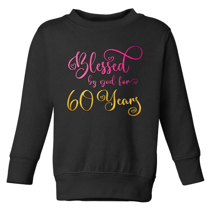 Blessed By God For 60 Years Old Wo 60th Birthday Toddler Sweatshirt