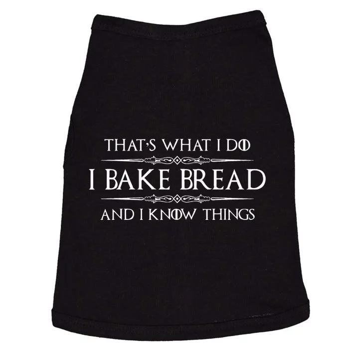 Bread Baker Gifts I Bake Bread & I Know Things Baking Doggie Tank