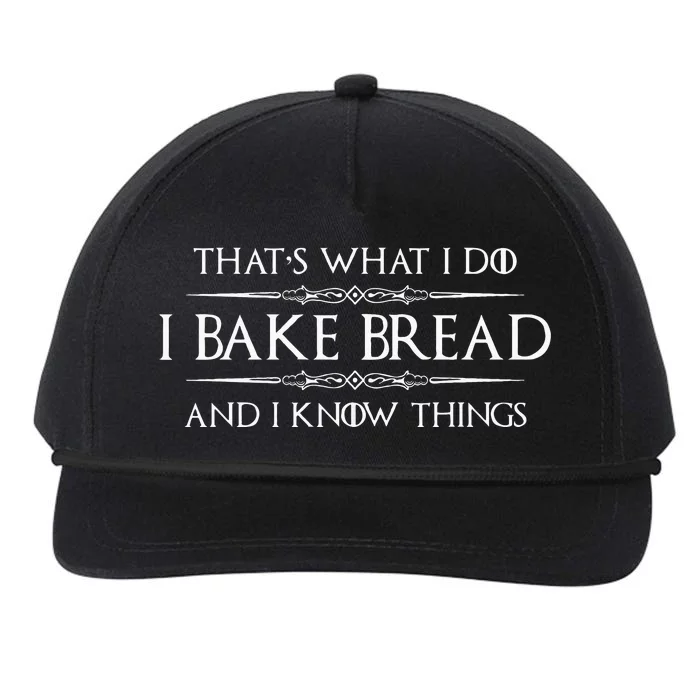 Bread Baker Gifts I Bake Bread & I Know Things Baking Snapback Five-Panel Rope Hat