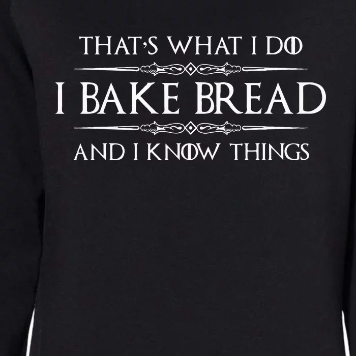 Bread Baker Gifts I Bake Bread & I Know Things Baking Womens California Wash Sweatshirt