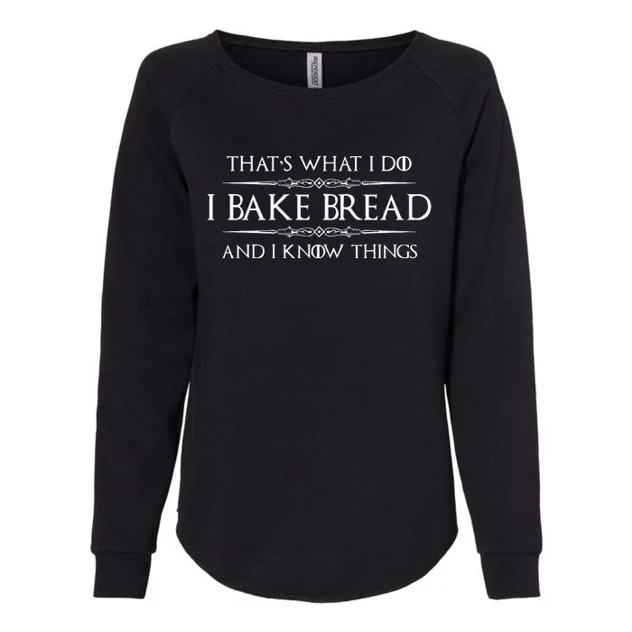 Bread Baker Gifts I Bake Bread & I Know Things Baking Womens California Wash Sweatshirt