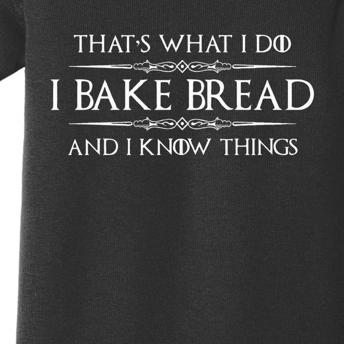 Bread Baker Gifts I Bake Bread & I Know Things Baking Baby Bodysuit