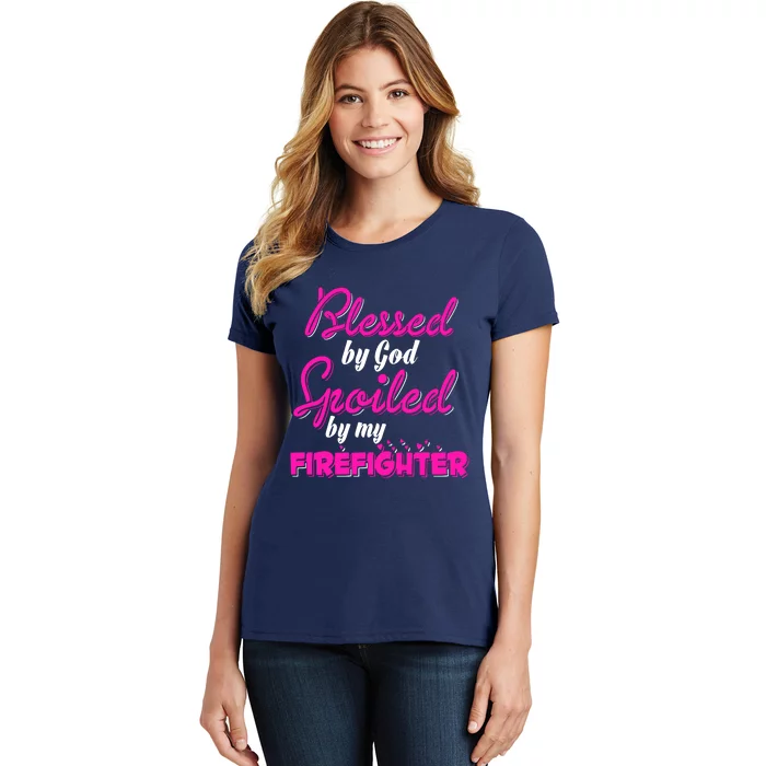 Blessed By God Spoiled By My Firefighter Women's T-Shirt