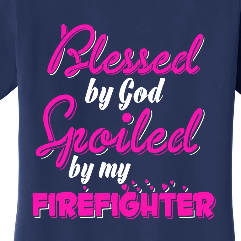 Blessed By God Spoiled By My Firefighter Women's T-Shirt