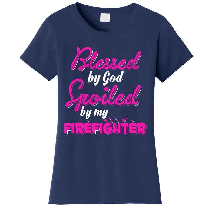 Blessed By God Spoiled By My Firefighter Women's T-Shirt