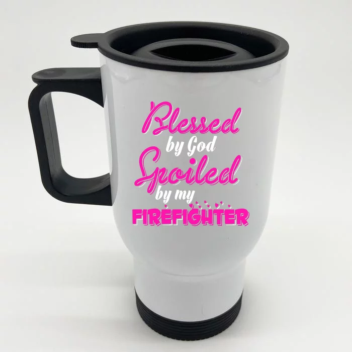 Blessed By God Spoiled By My Firefighter Front & Back Stainless Steel Travel Mug