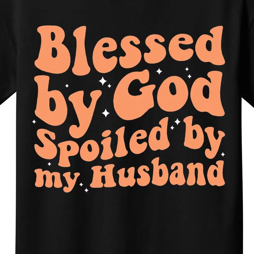 Blessed by God Spoiled by my Husband Funny Wife Kids T-Shirt