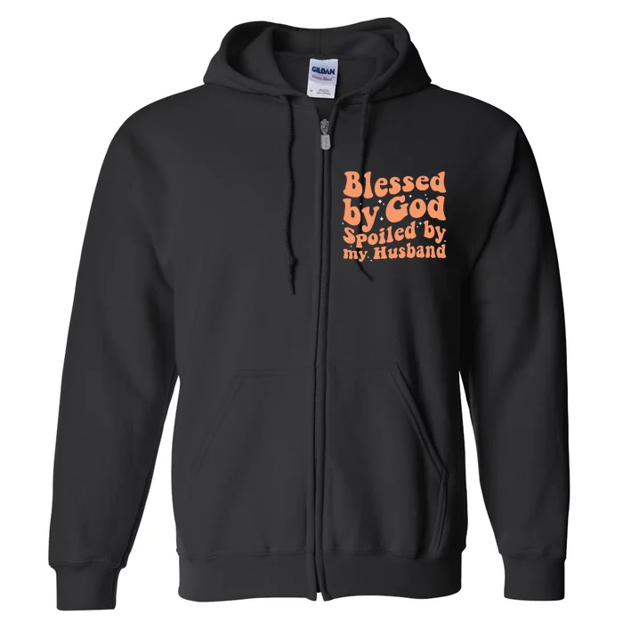 Blessed by God Spoiled by my Husband Funny Wife Full Zip Hoodie