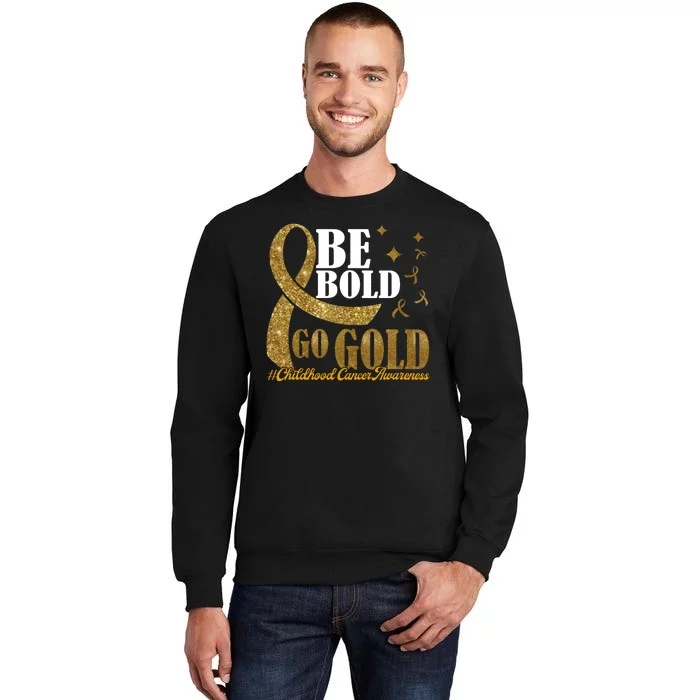 Be Bold Go Gold Childhood Cancer Awareness Sweatshirt