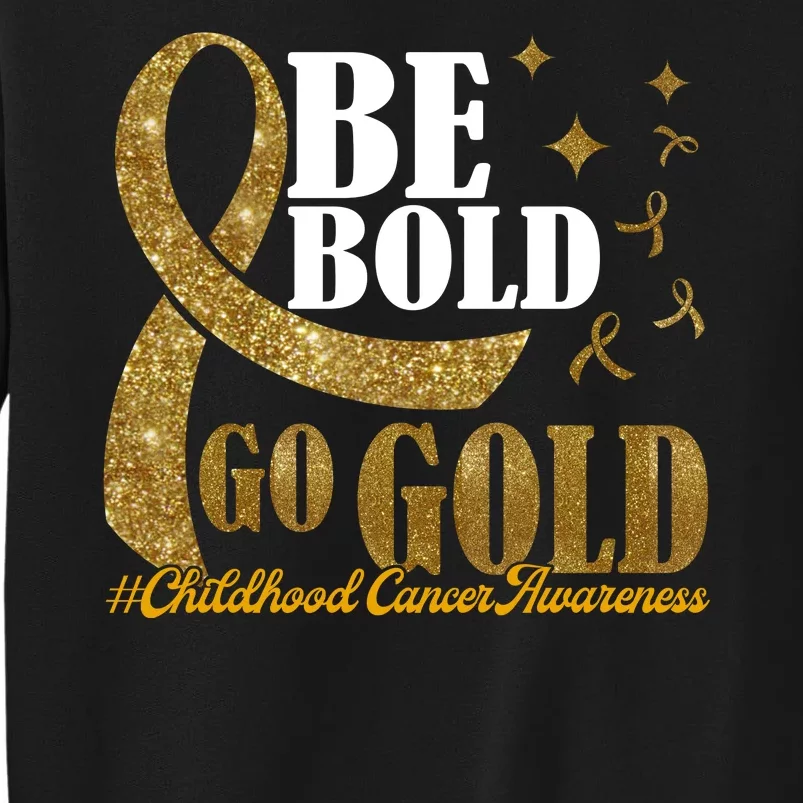 Be Bold Go Gold Childhood Cancer Awareness Tall Sweatshirt