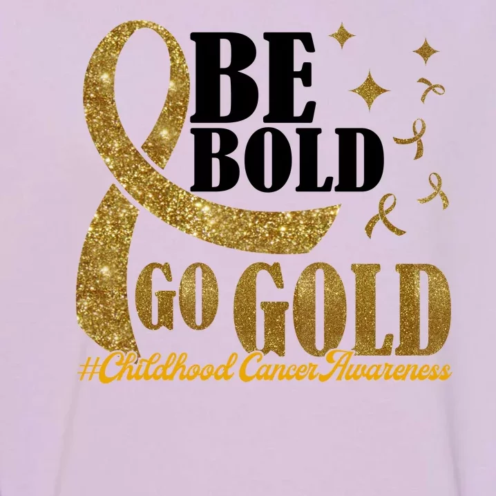 Be Bold Go Gold Childhood Cancer Awareness Garment-Dyed Sweatshirt