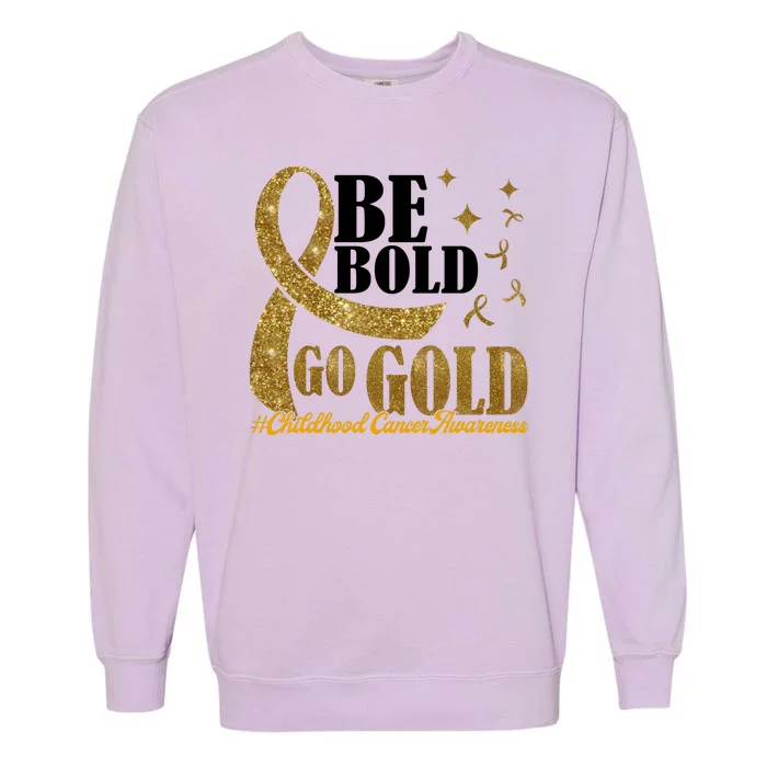 Be Bold Go Gold Childhood Cancer Awareness Garment-Dyed Sweatshirt