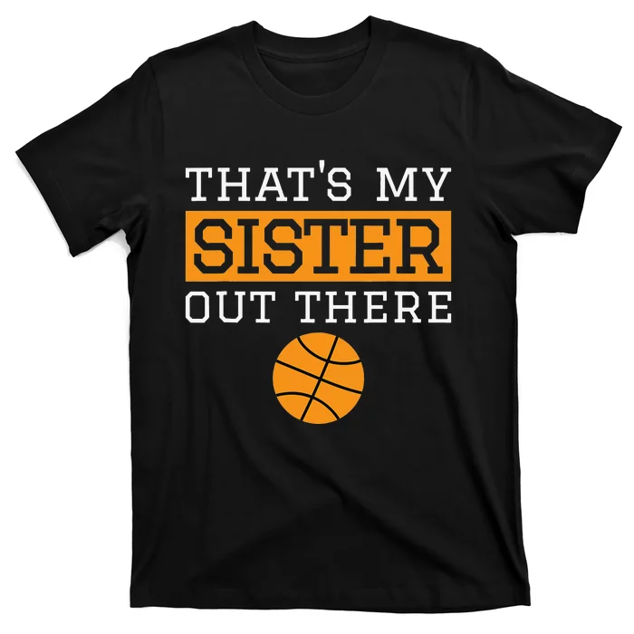 Brother Basketball Gift That's My Sister Basketball Brother T-Shirt