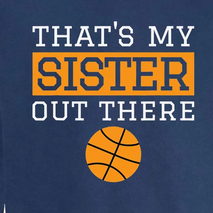 Brother Basketball Gift That's My Sister Basketball Brother Garment-Dyed Sweatshirt