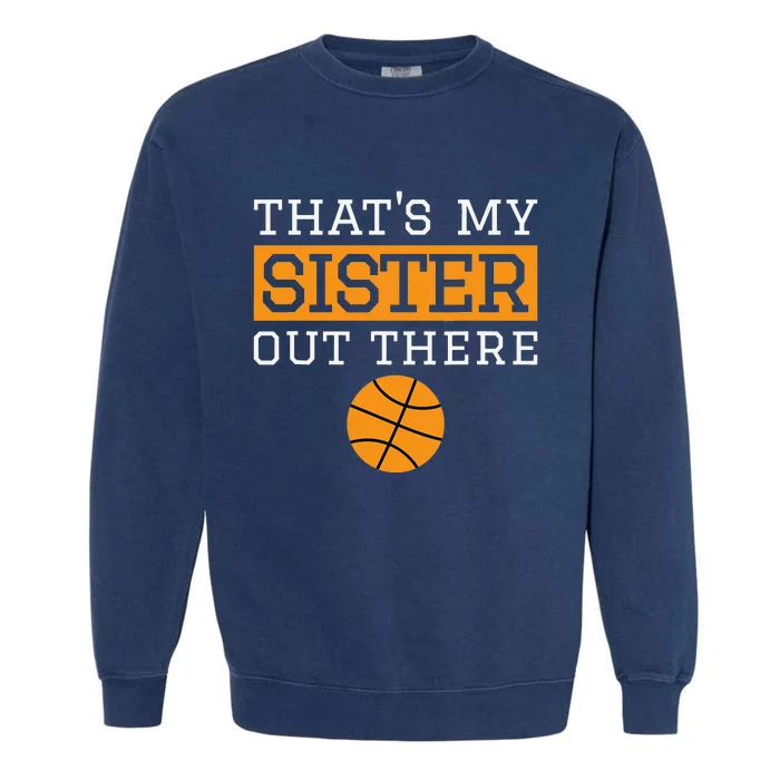 Brother Basketball Gift That's My Sister Basketball Brother Garment-Dyed Sweatshirt