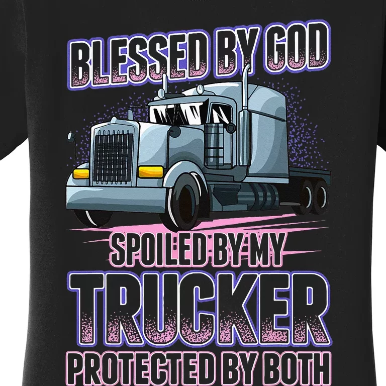 Blessed by God Spoiled by my Trucker Funny Trucker Wife Women's T-Shirt