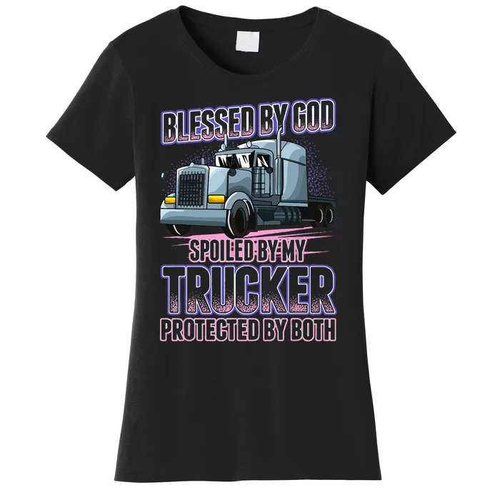 Blessed by God Spoiled by my Trucker Funny Trucker Wife Women's T-Shirt