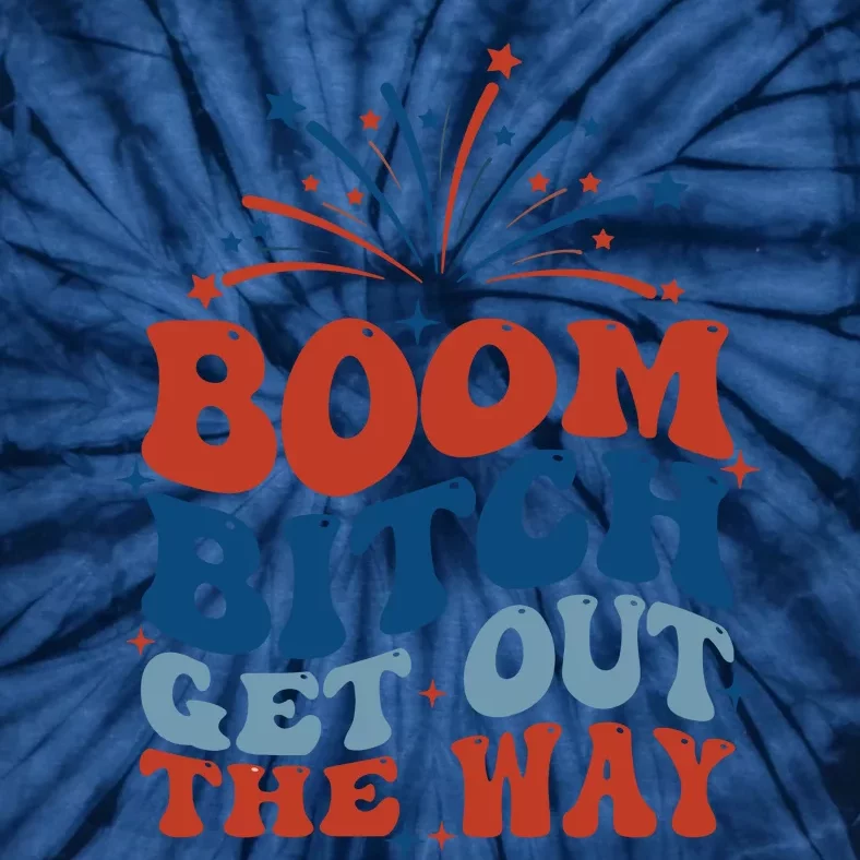 Boom Bitch Get Out The Way Funny 4th Of July Tie-Dye T-Shirt