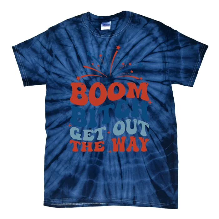 Boom Bitch Get Out The Way Funny 4th Of July Tie-Dye T-Shirt