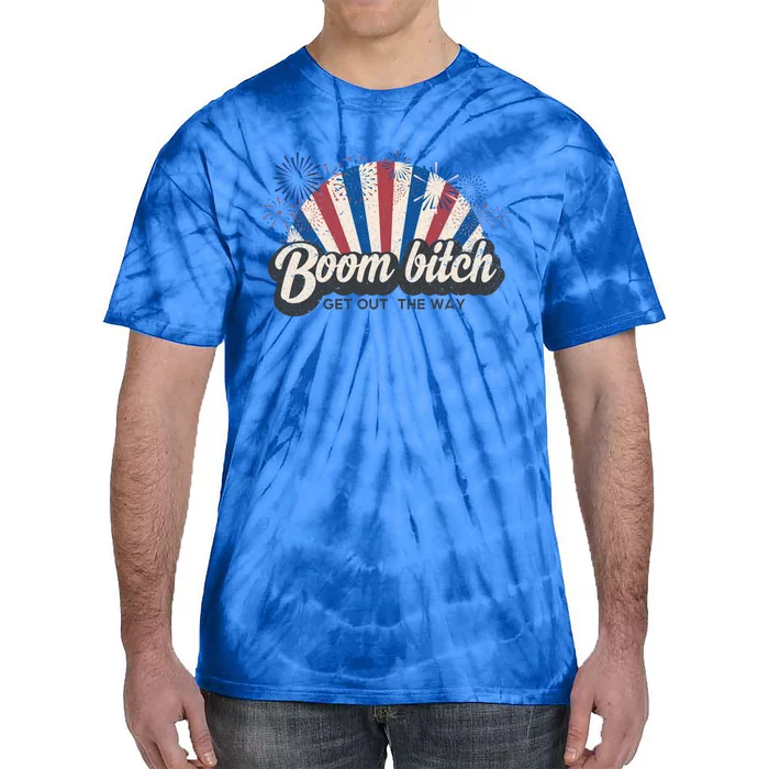 Boom Bitch Get Out The Way Funny July 4th Clothing Gift Tie-Dye T-Shirt