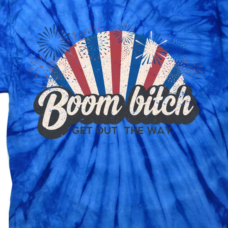 Boom Bitch Get Out The Way Funny July 4th Clothing Gift Tie-Dye T-Shirt