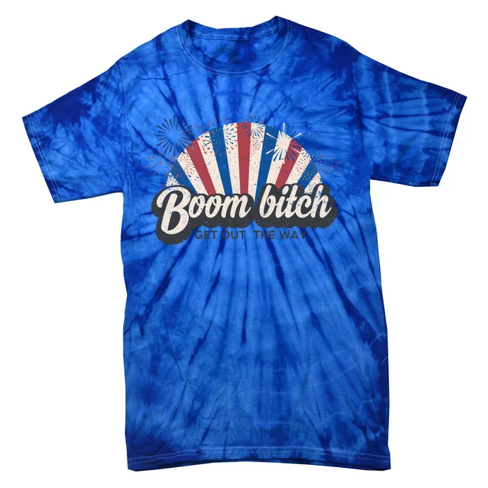 Boom Bitch Get Out The Way Funny July 4th Clothing Gift Tie-Dye T-Shirt