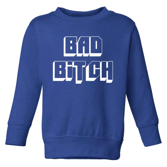 Bad Bitch Gift Toddler Sweatshirt