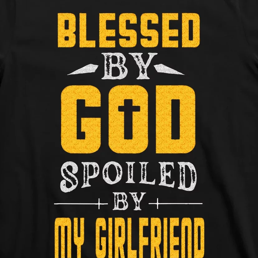 Blessed By God Spoiled By My Girlfriend Boyfriend Couples T-Shirt