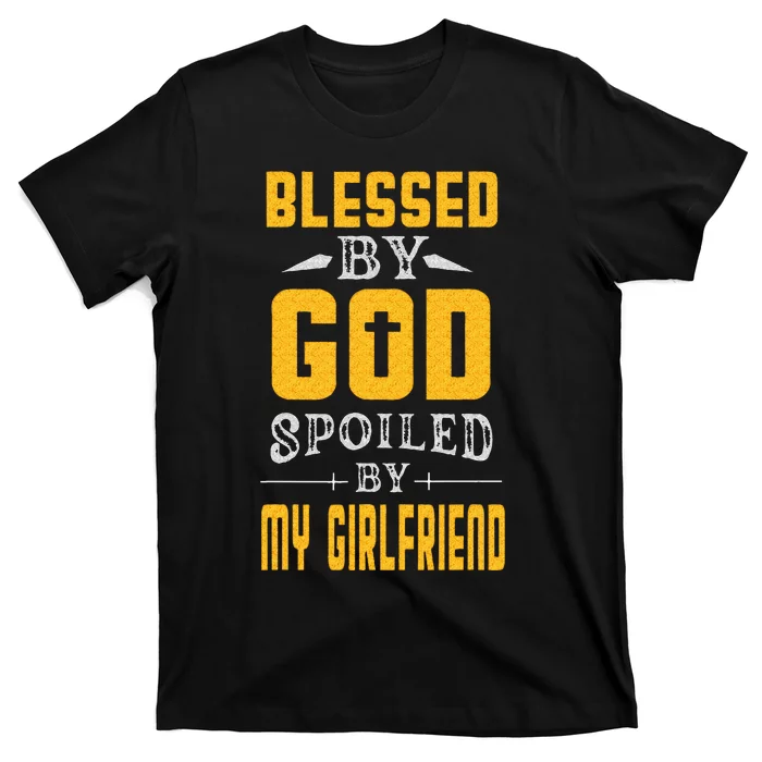 Blessed By God Spoiled By My Girlfriend Boyfriend Couples T-Shirt