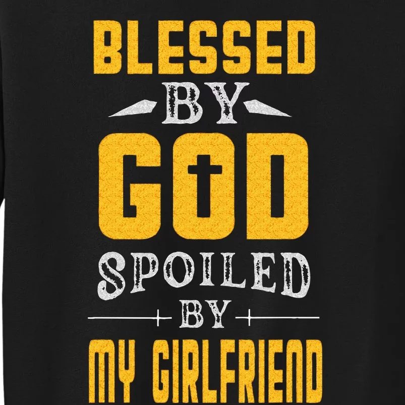 Blessed By God Spoiled By My Girlfriend Boyfriend Couples Tall Sweatshirt