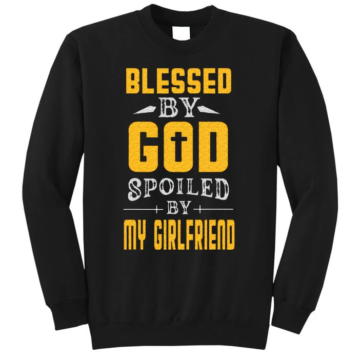 Blessed By God Spoiled By My Girlfriend Boyfriend Couples Tall Sweatshirt