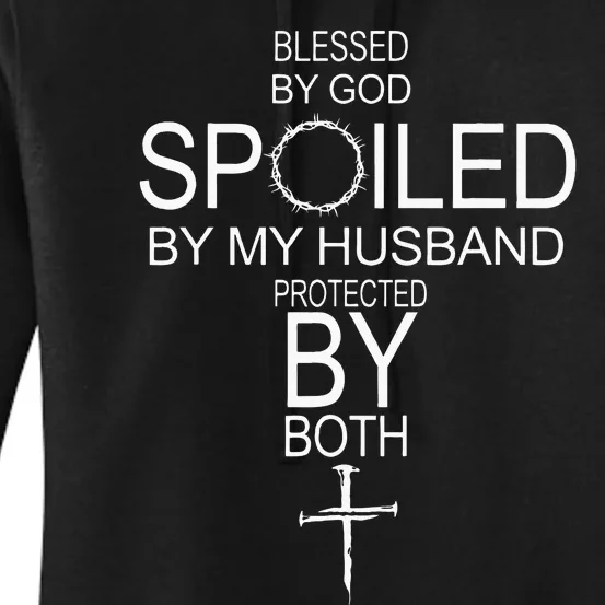 Blessed By God Spoiled By My Husband Protected By Boths Women's Pullover Hoodie