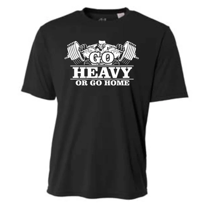 Body Building Go Heavy Or Go Home Cute Gift Cooling Performance Crew T-Shirt