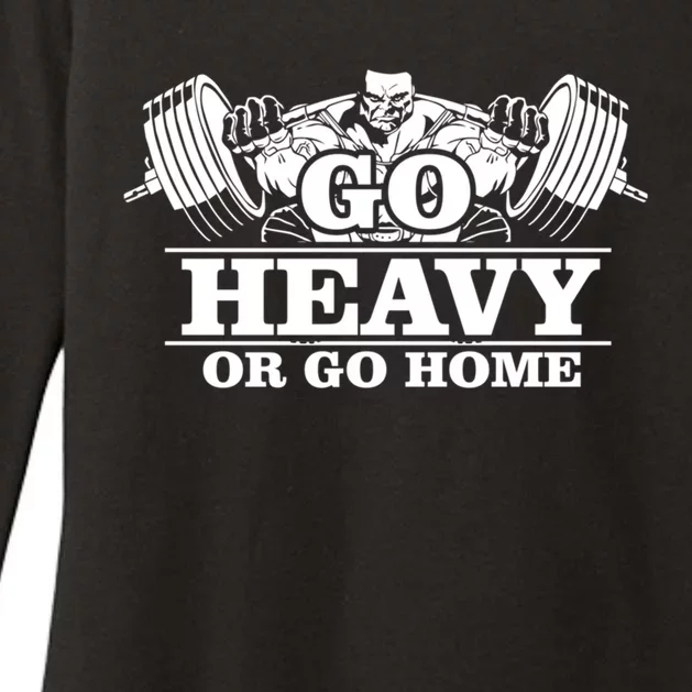 Body Building Go Heavy Or Go Home Cute Gift Womens CVC Long Sleeve Shirt