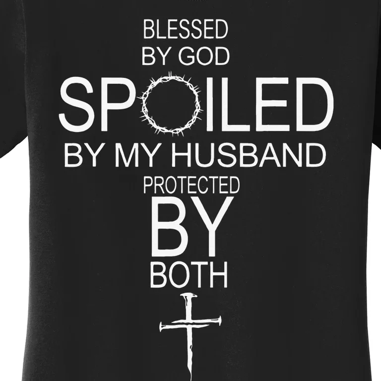 Blessed By God Spoiled By My Husband Protected By Boths Women's T-Shirt