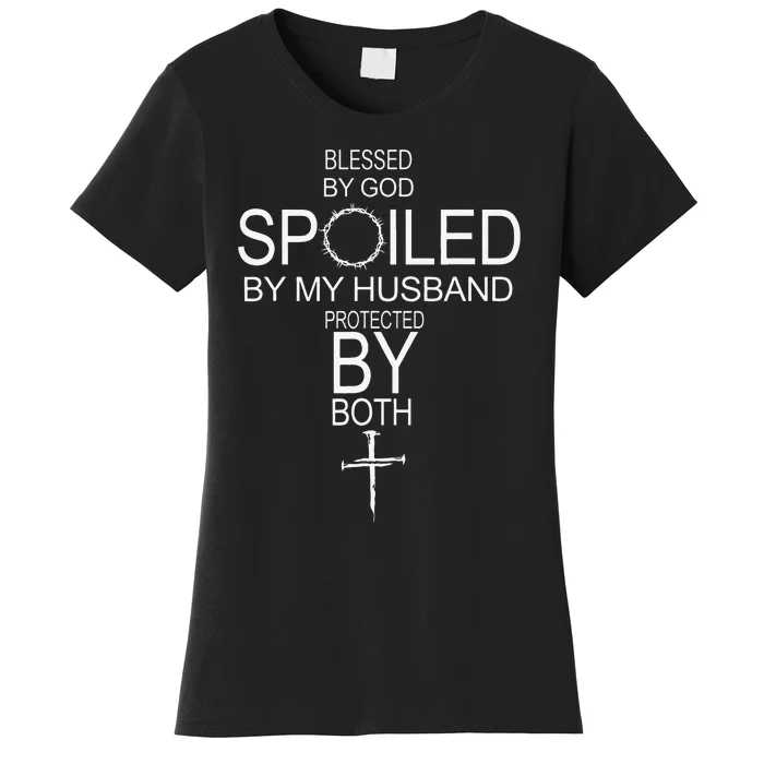 Blessed By God Spoiled By My Husband Protected By Boths Women's T-Shirt