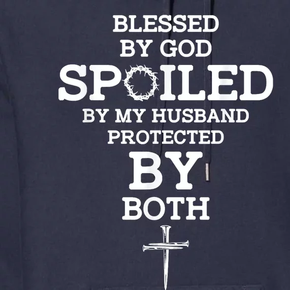 Blessed By God Spoiled By My Husband Protected By Both Funny Premium Hoodie