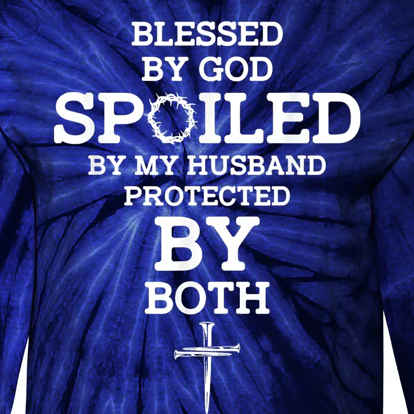 Blessed By God Spoiled By My Husband Protected By Both Funny Tie Dye Long Sleeve Shirt